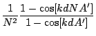 $\displaystyle \frac{1}{N^2} \frac{1-\cos[kdNA']}{1-\cos[kdA']}$