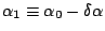 $\alpha_1 \equiv
\alpha_0-\delta\alpha$