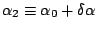 $\alpha_2 \equiv \alpha_0+\delta\alpha$