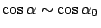 $\cos\alpha \sim \cos\alpha_0$