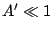 $A'\ll 1$