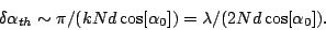 \begin{displaymath}
\delta\alpha_{th} \sim \pi/(kNd\cos[\alpha_0]) =
\lambda/(2Nd\cos[\alpha_0]).
\end{displaymath}