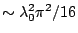 $\sim \lambda_0^2\pi^2/16$