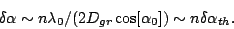 \begin{displaymath}
\delta\alpha
\sim n\lambda_0/(2 D_{gr}\cos[\alpha_0]) \sim n \delta\alpha_{th}.
\end{displaymath}