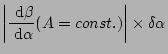 $\displaystyle \left\vert \frac{\mbox{ d}\beta}{\mbox{ d}\alpha}(A=const.) \right\vert
\times \delta\alpha$