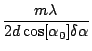 $\displaystyle \frac{m\lambda}{2d\cos[\alpha_0] \delta\alpha}$