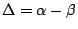 $\Delta = \alpha - \beta $