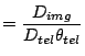 $\displaystyle = \frac{D_{img}}{D_{tel} \theta_{tel}}$
