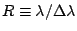 $R \equiv \lambda/\Delta\lambda$