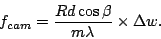 \begin{displaymath}
f_{cam} = \frac{Rd\cos\beta}{m\lambda} \times \Delta w.
\end{displaymath}
