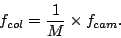 \begin{displaymath}
f_{col} = \frac{1}{M} \times f_{cam}.
\end{displaymath}