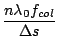 $\displaystyle \frac{n\lambda_0 f_{col}}{\Delta s}$