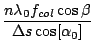 $\displaystyle \frac{n\lambda_0 f_{col}\cos\beta}{\Delta s\cos[\alpha_0]}$