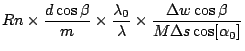 $\displaystyle R n \times \frac{d\cos\beta}{m} \times \frac{\lambda_0}{\lambda} \times
\frac{\Delta w\cos\beta}{M\Delta s\cos[\alpha_0]}$