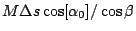 $M \Delta s
\cos[\alpha_0]/\cos\beta$