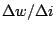 $\Delta w/\Delta i$