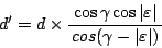 \begin{displaymath}
d' = d \times
\frac{\;\cos \gamma \cos \vert\varepsilon\vert\;}{cos(\gamma - \vert\varepsilon\vert)}
\end{displaymath}