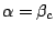 $\alpha = \beta_c$