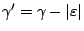 $\gamma' =
\gamma - \vert\varepsilon\vert$