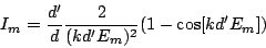 \begin{displaymath}
I_m = \frac{d'}{d} \frac{2}{(kd'E_m)^2} (1-\cos[kd'E_m])
\end{displaymath}
