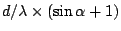 $d/\lambda \times
(\sin\alpha + 1)$