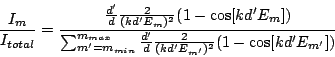 \begin{displaymath}
\frac{I_m}{I_{total}} = \frac{
\frac{d'}{d} \frac{2}{(kd'E...
...}
\frac{d'}{d} \frac{2}{(kd'E_{m'})^2} (1-\cos[kd'E_{m'}])
}
\end{displaymath}