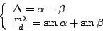 \begin{displaymath}
\left\{
\begin{array}{ll}
\Delta = \alpha - \beta \\
\frac{m\lambda}{d} = \sin\alpha + \sin\beta \\
\end{array}\right.
\end{displaymath}