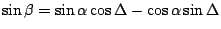 $\sin\beta = \sin\alpha \cos\Delta -
\cos\alpha \sin\Delta$