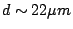 $d \sim
22\mu m$