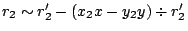 $r_2 \sim r'_2 - (x_2 x - y_2 y)\div r'_2$