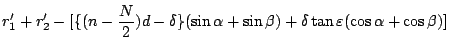 $\displaystyle r'_1 + r'_2 - [\{(n-\frac{N}{2})d - \delta\}(\sin \alpha + \sin \beta)
+ \delta \tan \varepsilon (\cos \alpha + \cos \beta)]$