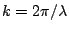 $k = 2\pi / \lambda$
