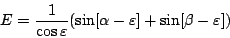 \begin{displaymath}
E=
\frac{1}{\cos \varepsilon}
(\sin [\alpha - \varepsilon] + \sin [\beta - \varepsilon])
\end{displaymath}
