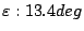 $\varepsilon :13.4 deg$