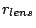 $\displaystyle r_{lens}$