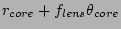 $\displaystyle r_{core} + f_{lens} \theta_{core}$