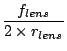 $\displaystyle \frac{f_{lens}}{2\times r_{lens}}$