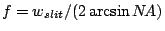$f =
w_{slit} / (2 \arcsin N\!A)$
