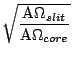 $\displaystyle \sqrt{\frac{\mbox{A}\Omega_{slit}}{\mbox{A}\Omega_{core}}}$
