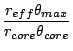 $\displaystyle \frac{r_{eff}\theta_{max}}{r_{core}\theta_{core}}$