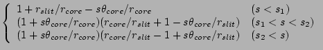 $\displaystyle \left\{\begin{array}{ll}
1+r_{slit}/r_{core}-s\theta_{core}/r_{co...
...r_{core}/r_{slit}-1+s\theta_{core}/r_{slit})
& (s_2 < s) \\
\end{array}\right.$