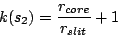 \begin{displaymath}
k(s_2) = \frac{r_{core}}{r_{slit}} + 1
\end{displaymath}
