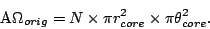 \begin{displaymath}
\mbox{A}\Omega_{orig} = N \times \pi r_{core}^2 \times \pi \theta_{core}^2.
\end{displaymath}