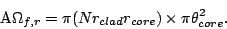\begin{displaymath}
\mbox{A}\Omega_{f,r} = \pi (N r_{clad} r_{core}) \times \pi \theta_{core}^2.
\end{displaymath}