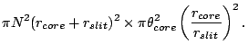 $\displaystyle \pi N^2 (r_{core}+r_{slit})^2 \times \pi \theta_{core}^2
\left( \frac{r_{core}}{r_{slit}} \right)^2.$