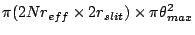 $\displaystyle \pi (2 N r_{eff} \times 2 r_{slit}) \times \pi \theta_{max}^2$
