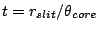 $t =
r_{slit}/\theta_{core}$