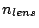 $n_{lens}$