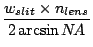 $\displaystyle \frac{w_{slit}\times n_{lens}}{2 \arcsin N\!A}$