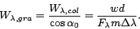 \begin{displaymath}
W_{\lambda,gra} = \frac{W_{\lambda,col}}{\cos\alpha_0}
= \frac{w d}{F_{\lambda}m\Delta\lambda}.
\end{displaymath}